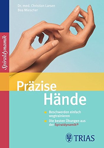 Download Präzise Hände: Beschwerden einfach wegtrainieren Die besten Übungen aus der Spiraldynamik Download Präzise Hände: Beschwerden einfach wegtrainieren Die besten Übungen aus der Spiraldynamik