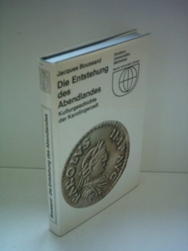 Jacques Boussard: Die Entstehung des Abendlandes - Kulturgeschichte der Karolingerzeit