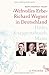 »Wehvolles Erbe«: Richard Wagner in Deutschland. Hitler, Knappertsbusch, Mann by 