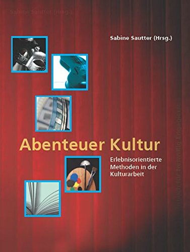Abenteuer Kultur: Erlebnisorientierte Methoden in der Kulturarbeit