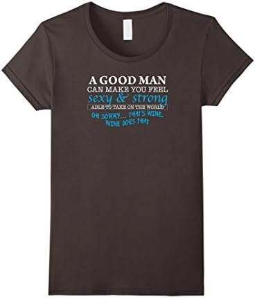 Women's A Good Man Can Make You Feel Sexy... Funny Drinking Shirt XL Asphalt