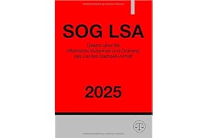 Gesetz über die öffentliche Sicherheit und Ordnung des Landes Sachsen-Anhalt - SOG LSA 2025: Sicherheits- und Ordnungsgesetz des Landes Sachsen-Anhalt