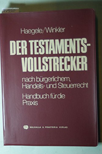 Der Testamentsvollstrecker. Nach bürgerlichem Handels- und Steuerrecht