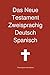 Das Neue Testament Zweisprachig Deutsch Spanisch by 