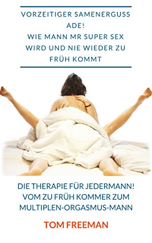 Vorzeitiger Samenerguss Ade Wie Mann Zu Mr Super Sex Wird Und Nie
