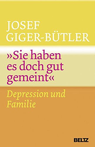Download »Sie haben es doch gut gemeint«: Depression und Familie Download »Sie haben es doch gut gemeint«: Depression und Familie