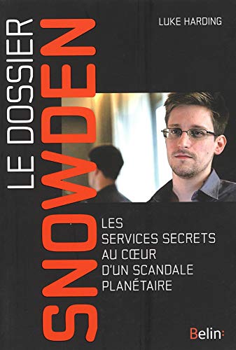 Le Dossier Snowden - Les services secrets au coeur d'un scandale planétaire Le Dossier Snowden - Les services secrets au coeur d'un scandale planétaire