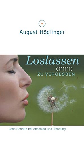 Download Loslassen ohne zu vergessen: Zehn Schritte bei Abschied und Trennung Download Loslassen ohne zu vergessen: Zehn Schritte bei Abschied und Trennung
