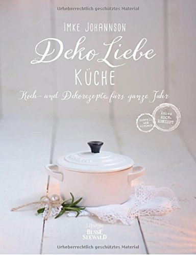 Download DekoLiebe Küche: Koch- und Dekorezepte fürs ganze Jahr Download DekoLiebe Küche: Koch- und Dekorezepte fürs ganze Jahr