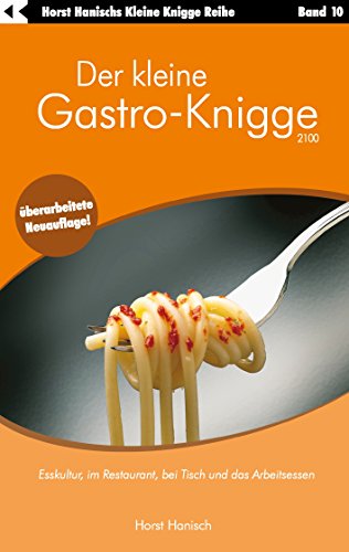 Download Der kleine Gastro-Knigge 2100: Esskultur, im Restaurant, bei Tisch und das Arbeitsessen Download Der kleine Gastro-Knigge 2100: Esskultur, im Restaurant, bei Tisch und das Arbeitsessen