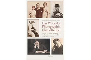 Das Werk der Photographin Charlotte Joël: Porträts von Walter Benjamin bis Karl Kraus, von Martin Buber bis Marlene Dietrich