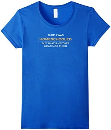 Sure I Was Homeschooled But That's Neither Hear Nor Their Female XL Royal Blue