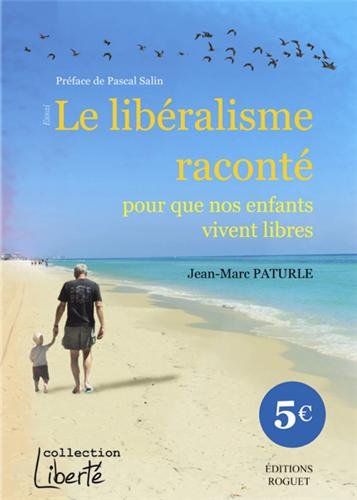Le libéralisme raconté pour que nos enfants vivent libres Le libéralisme raconté pour que nos enfants vivent libres