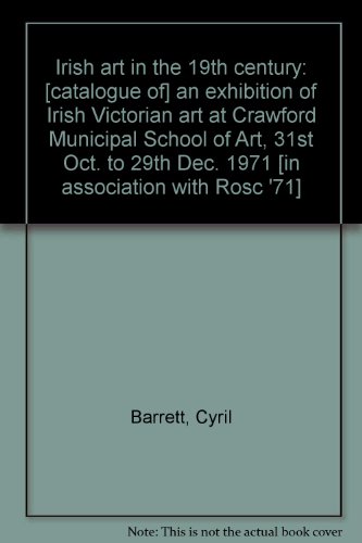 Irish art in the 19th century: an exhibition of Irish Victorian art at Crawford Municipal School of Art