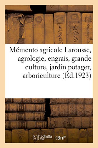 Mémento agricole Larousse, agrologie, engrais, grande culture, jardin potager: arboriculture fruitière, viticulture, détail, basse-cour, apiculture, lait, industries agricoles en ligne Mémento agricole Larousse, agrologie, engrais, grande culture, jardin potager: arboriculture fruitière, viticulture, détail, basse-cour, apiculture, lait, industries agricoles en ligne