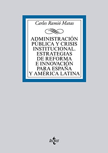 Download Administración pública y crisis institucional. Estrategias de reforma e innovación para España y América Latina (Derecho - Biblioteca Universitaria De Editorial Tecnos) Download Administración pública y crisis institucional. Estrategias de reforma e innovación para España y América Latina (Derecho - Biblioteca Universitaria De Editorial Tecnos)