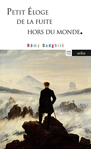 Petit éloge de la fuite hors du monde Petit éloge de la fuite hors du monde