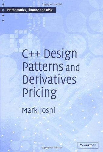 Download C++ Design Patterns and Derivatives Pricing (Mathematics, Finance and Risk) by Mark S. Joshi (2004-08-05)