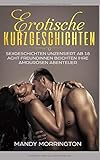 Erotische Kurzgeschichten: Sexgeschichten unzensiert ab 18 - Acht Freundinnen beichten Ihre amourösen Abenteuer by