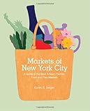 Image de Markets of New York City: A Guide to the Best Artisan, Farmer, Food and Flea Markets