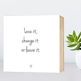 Love it, change it or leave it - einzigartiges Holzbild 15x15x2cm zum Hinstellen und Aufhängen, echter Fotodruck mit Spruch auf Holz - schwarz-weißes Wand-Bild Aufsteller Holz-Schild Wandschild Holzdeko zur Dekoration im Büro und Zuhause oder als Geschenk Mitbringsel Geschenkidee zum Umzug Einzug Geburtstag Hochzeit für Freundin Mutter Schwester Familie ... Poster Kunst-Druck Home Deko - Lebensweisheit Regeln für Zufriedenheit & Glück