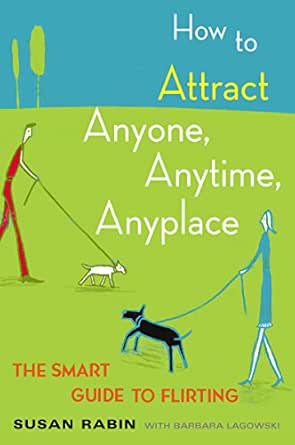 How To Attract Anyone Anytime Anyplace The Smart Guide To Flirting English Edition Ebook Rabin Susan Lagowski Barbara Amazon Fr