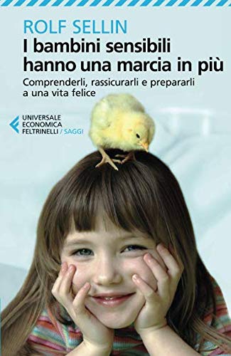 I bambini sensibili hanno una marcia in più. Comprenderli, rassicurarli e prepararli a una vita felice I bambini sensibili hanno una marcia in più. Comprenderli, rassicurarli e prepararli a una vita felice