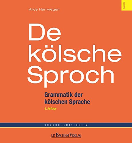 De kölsche Sproch: Kurzgrammatik Kölsch - Deutsch