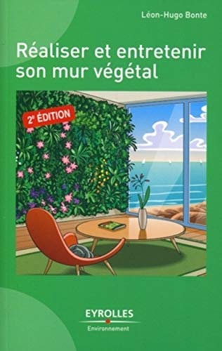 Réaliser et entretenir un mur végétal Réaliser et entretenir un mur végétal