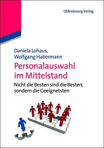 Personalauswahl im Mittelstand: Nicht die Besten sind die Besten, sondern die Geeignetsten: Nicht die Besten sind die Besten, sondern die Geeignetsten
