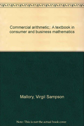 Commercial arithmetic;: A textbook in consumer and business mathematics