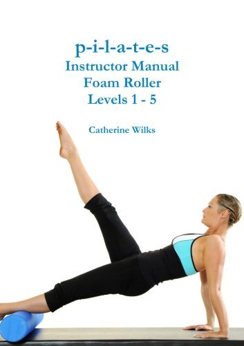 p-i-l-a-t-e-s Instructor Manual Foam Roller - Levels 1 - 5 by Catherine Wilks (2011-06-26) gratuit p-i-l-a-t-e-s Instructor Manual Foam Roller - Levels 1 - 5 by Catherine Wilks (2011-06-26) gratuit