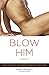 Produktbild Blow Him Away: How to Give Him Mind-Blowing Oral Sex