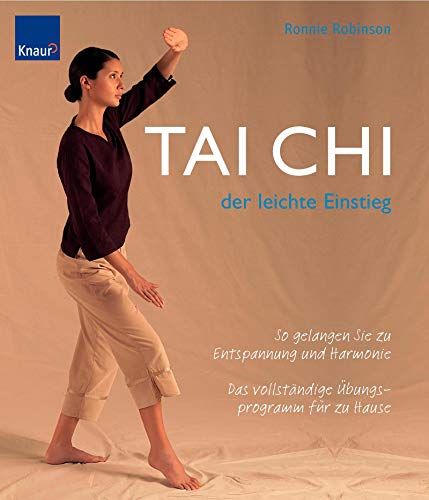 Tai Chi - der leichte Einstieg: So gelangen Sie zu Entspannung und Harmonie Das vollständige Übungsprogramm für zu Hause