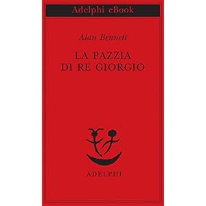 La pazzia di Re Giorgio (Piccola biblioteca Adelphi)