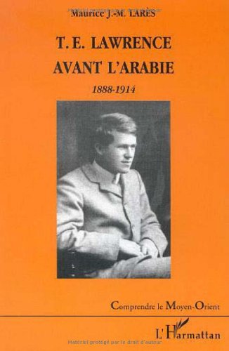 Download T.E LAWRENCE AVANT L'ARABIE : 1888-1914 Download T.E LAWRENCE AVANT L'ARABIE : 1888-1914