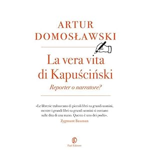 La vera vita di Kapuściński: Reporter o narratore? (Le terre)