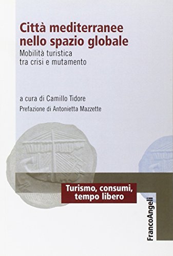 Preisvergleich Produktbild Città mediterranee nello spazio globale. Mobilità turistica tra crisi e mutamento