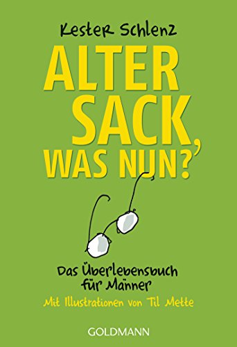 Download Alter Sack, was nun?: Das Überlebensbuch für Männer - Mit Illustrationen von Til Mette
