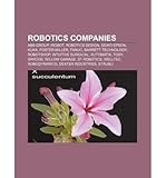 [ ROBOTICS COMPANIES: ABB GROUP, IROBOT, ROBOTICS DESIGN, SEIKO EPSON, KUKA, FOSTER-MILLER, FANUC, BARRETT TECHNOLOGY, ROBOTSHOP ] Source Wikipedia (AUTHOR ) Aug-15-2011 Paperback
