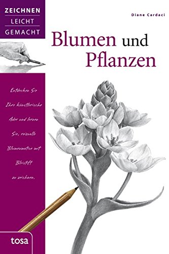 Preisvergleich Produktbild Blumen und Pflanzen: Zeichnen leicht gemacht