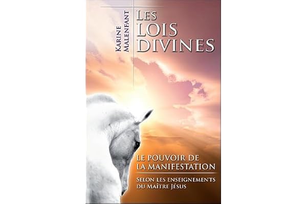 Les lois divines : Le pouvoir de la manifestation : Selon les enseignements du maître Jésus