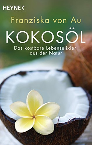 Download Kokosöl: Das kostbare Lebenselixier aus der Natur Download Kokosöl: Das kostbare Lebenselixier aus der Natur