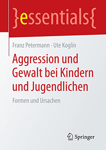 Download Aggression und Gewalt bei Kindern und Jugendlichen - Formen und Ursachen (essentials) Download Aggression und Gewalt bei Kindern und Jugendlichen - Formen und Ursachen (essentials)