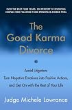Image de The Good Karma Divorce: Avoid Litigation, Turn Negative Emotions into Positive Actions, and Get On with the Rest of Your Life