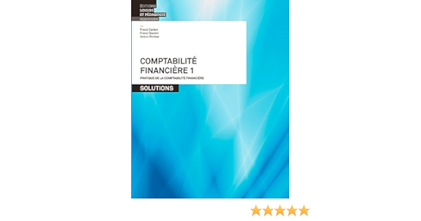 Amazon Fr Comptabilite Financiere Tome 1 Pratique De La Comptabilite Financiere Solutions Carlen Franz Gianini Franz Riniker Anton Raemy Otto Livres