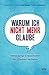 Produktbild Warum ich nicht mehr glaube: Wenn junge Erwachsene den Glauben verlieren