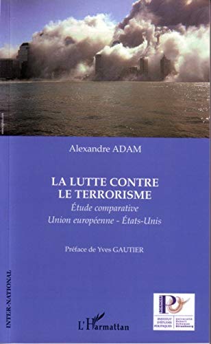 La lutte contre le terrorisme: Étude comparative Union européenne-États-Unis La lutte contre le terrorisme: Étude comparative Union européenne-États-Unis