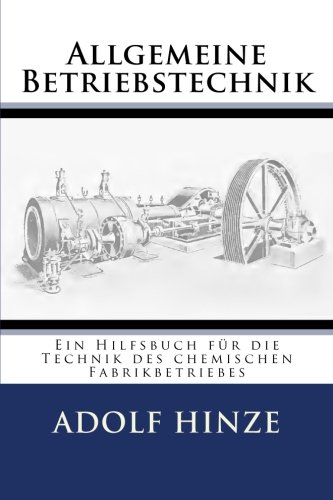 Allgemeine Betriebstechnik: Ein Hilfsbuch fuer die Technik des chemischen Fabrikbetriebes