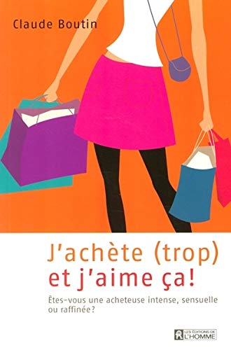 J ACHETE TROP ET J AIME CA ! J ACHETE TROP ET J AIME CA !